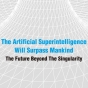 シンギュラリティの先にある未来とは？─生物進化史から見た「人工超知能」の意義